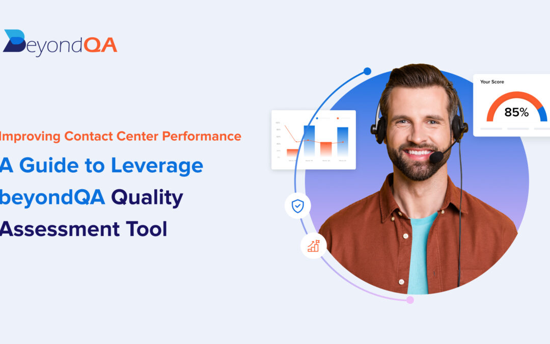 Improving Contact Center Performance: A Guide to Leverage beyondQA Quality Assessment Tool