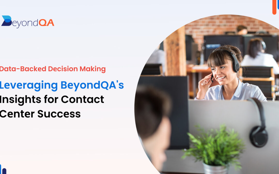 Data-Backed Decision Making: Leveraging beyondQA’s Insights for Contact Center Success